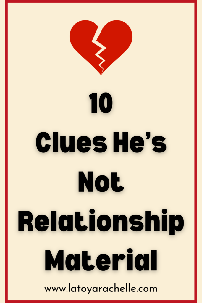 Pinterest pin featuring a broken heart icon above the text "10 Clues He’s Not Relationship Material" in bold black letters on a beige background. The URL www.latoyarachelle.com is displayed at the bottom.